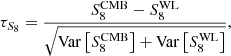 $$ \begin{aligned} \tau _{S_8} = \frac{S_8^\mathrm{CMB} - S_8^\mathrm{WL}}{\sqrt{\mathrm{Var}\left[S_8^\mathrm{CMB}\right] + \mathrm{Var}\left[S_8^\mathrm{WL}\right]}}, \end{aligned} $$