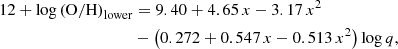 $$ \begin{aligned} 12+\log \left(\mathrm{O/H}\right)_{\rm lower} &= 9.40 + 4.65\,x - 3.17\,x^2 \nonumber \\&-\left( 0.272 + 0.547\,x -0.513\,x^2\right)\log q, \end{aligned} $$