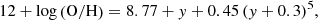 $$ \begin{aligned} 12+\log \left(\mathrm{O/H}\right)= 8.77 + { y} + 0.45\,({ y}+0.3)^5, \end{aligned} $$