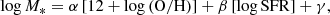 $$ \begin{aligned} \log M_* = \alpha \,[12+\log \left(\mathrm{O/H}\right)] +\beta \,[\log \mathrm{SFR}] + \gamma , \end{aligned} $$