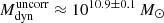 $ M_{\mathrm{dyn}}^{\mathrm{uncorr}} \approx 10^{10.9 \pm 0.1}\,M_{\odot} $