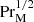 $ \mathrm{Pr}_{\mathrm{M}}^{1/2} $