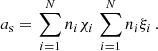 $$ \begin{aligned} a_\mathrm{s} =\left.\sum \limits _{i=1}^N n_i \chi _i \right. \sum \limits _{i=1}^N n_i \xi _i \, . \end{aligned} $$