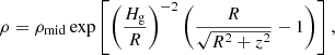 $$ \begin{aligned} \rho = \rho _\mathrm{mid} \exp {\left[\left(\frac{H_\mathrm{g} }{R}\right)^{-2}\left(\frac{R}{\sqrt{R^2+z^2}} - 1\right)\right]} \, , \end{aligned} $$