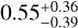 $\[0.55_{-0.39}^{+0.36}\]$