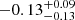 $ -0.13^{+0.09}_{-0.13} $