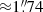 $ {\approx}1{{\overset{\prime\prime}{.}}}74 $