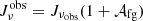 $ J_{\nu}^{\mathrm{obs}} = J_{\nu_{\mathrm{obs}}}(1+\mathcal{A}_{\mathrm{fg}}) $