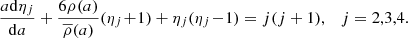 $$ \begin{aligned} {a\mathrm{d}\eta _{j}\over \mathrm{d}a}+ {6\rho (a)\over \overline{\rho }(a)}{(\eta _{j}\!+\!1)}+ {\eta _{j}(\eta _{j}\!-\!1)} = {j(j+1}), \quad j=2,3,4. \end{aligned} $$