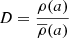 $$ \begin{aligned} {D} = {\rho (a)\over \overline{\rho }(a)} \end{aligned} $$