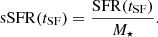 $$ \begin{aligned} \mathrm{sSFR}(t_{\mathrm{SF}})=\frac{\mathrm{SFR}(t_{\mathrm{SF}})}{{M}_\star }. \end{aligned} $$