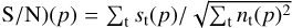 $\[(\mathrm{S} / \mathrm{N})(p)={\sum}_{\mathrm{t}} s_{\mathrm{t}}(p) / \sqrt{{\sum}_{\mathrm{t}} n_{\mathrm{t}}(p)^2}\]$