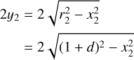 $\matrix{ {2{y_2} = 2\sqrt {r_2^2 - x_2^2} } \hfill \cr {\,\,\,\,\,\,\,\,\, = 2\sqrt {{{(1 + d)}^2} - x_2^2} } \hfill \cr } $