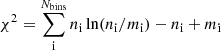 $$ \begin{aligned} \chi ^{2}=\sum _{\rm i}^{N_{\rm bins}} n_{\rm i} \ln (n_{\rm i}/m_{\rm i}) - n_{\rm i} + m_{\rm i} \end{aligned} $$