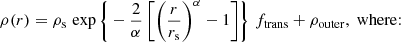 $$ \begin{aligned}&\rho (r) = \rho _{\rm s} \, \exp \bigg \{-\frac{2}{\alpha }\,\bigg [\bigg (\frac{r}{r_{\rm s}}\bigg )^\alpha -1\bigg ]\bigg \} \, \,f_{\rm trans} +\rho _{\rm outer},\;\mathrm {where{:}} \end{aligned} $$