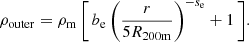 $$ \begin{aligned}&\rho _{\rm outer} = \rho _{\rm m} \, \bigg [\, b_{\rm e} \,\bigg (\dfrac{r}{5R_{\rm 200m}}\bigg )^{-s_{\rm e}}+1 \,\bigg ]. \end{aligned} $$