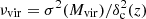 $ \nu_{\rm vir}=\sigma^2(M_{\rm vir})/\delta^2_{\rm c}(z) $