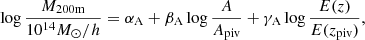 $$ \begin{aligned} \log \dfrac{M_{\rm 200m}}{10^{14} M_{\odot }/h} = \alpha _{\rm A} + \beta _{\rm A} \log \dfrac{A}{A_{\rm piv}} + \gamma _{\rm A} \log \dfrac{E(z)}{E(z_{\rm piv})}, \end{aligned} $$