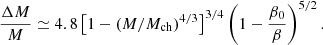 $$ \begin{aligned} \frac{\Delta M}{M} \simeq 4.8\left[1-\left(M / M_{\mathrm{ch} }\right)^{4 / 3}\right]^{3 / 4}\left(1-\frac{\beta _0}{\beta }\right)^{5 / 2}. \end{aligned} $$