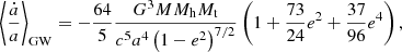 $$ \begin{aligned} \left\langle \frac{\dot{a}}{a}\right\rangle _{\rm GW}=-\frac{64}{5} \frac{G^{3} M M_{\rm h} M_{\rm t}}{c^5 a^4\left(1-e^2\right)^{7 / 2}}\left(1+\frac{73}{24}e^2+\frac{37}{96}e^4\right), \end{aligned} $$