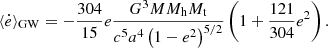 $$ \begin{aligned} \langle \dot{e}\rangle _{\rm GW}=-\frac{304}{15} e \frac{G^{3} M M_{\rm h} M_{\rm t}}{c^5 a^4\left(1-e^2\right)^{5 / 2}}\left(1+\frac{121}{304} e^2\right). \end{aligned} $$