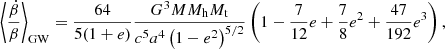 $$ \begin{aligned} \left\langle \frac{\dot{\beta }}{\beta }\right\rangle _{\rm GW}=\frac{64}{5(1+e)} \frac{G^{3} M M_{\rm h} M_{\rm t}}{c^5 a^4\left(1-e^2\right)^{5 / 2}}\left(1-\frac{7}{12}e+\frac{7}{8}e^2+\frac{47}{192}e^3\right), \end{aligned} $$