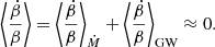 $$ \begin{aligned} \left\langle \frac{\dot{\beta }}{\beta }\right\rangle =\left\langle \frac{\dot{\beta }}{\beta }\right\rangle _{\dot{M}}+\left\langle \frac{\dot{\beta }}{\beta }\right\rangle _{\rm GW}\approx 0. \end{aligned} $$