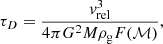 $$ \begin{aligned} \tau _D=\frac{v_{\mathrm{rel} }^3}{4 \pi G^2 M \rho _{\rm g}F(\mathcal{M} )}, \end{aligned} $$