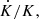$ \dot{K}/K, $