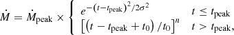$$ \begin{aligned} \dot{M}=\dot{M}_{\mathrm{peak}} \times {\left\{ \begin{array}{ll}e^{-\left(t-t_{\mathrm{peak}}\right)^2 / 2 \sigma ^2}&t \le t_{\mathrm{peak}} \\ {\left[\left(t-t_{\mathrm{peak}}+t_0\right) / t_0\right]^n}&t>t_{\mathrm{peak}},\end{array}\right.} \end{aligned} $$