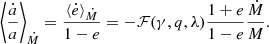 $$ \begin{aligned} \left\langle \frac{\dot{a}}{a}\right\rangle _{\dot{M}}=\frac{\langle \dot{e}\rangle _{\dot{M}}}{1-e}=-\mathcal{F} (\gamma ,q,\lambda )\frac{1+e}{1-e}\frac{\dot{M}}{M}. \end{aligned} $$