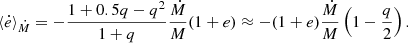$$ \begin{aligned} \left\langle \dot{e}\right\rangle _{\dot{M}}=-\frac{1+0.5q-q^2}{1+q}\frac{\dot{M}}{M}(1+e)\approx -(1+e)\frac{\dot{M}}{M}\left(1-\frac{q}{2}\right). \end{aligned} $$