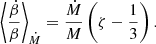 $$ \begin{aligned} \left\langle \frac{\dot{\beta }}{\beta }\right\rangle _{\dot{M}}=\frac{\dot{M}}{M}\left(\zeta -\frac{1}{3}\right). \end{aligned} $$