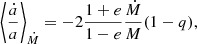 $$ \begin{aligned} \left\langle \frac{\dot{a}}{a}\right\rangle _{\dot{M}}=-2\frac{1+e}{1-e}\frac{\dot{M}}{M}(1-q), \end{aligned} $$