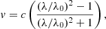 $$ \begin{aligned} { v} = c \left(\frac{(\lambda /\lambda _0)^2 - 1}{(\lambda /\lambda _0)^2 + 1}\right) ,\end{aligned} $$
