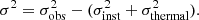 $$ \begin{aligned} \sigma ^2 = \sigma _{\mathrm{obs} }^2 - (\sigma _{\mathrm{inst} }^2 + \sigma _{\mathrm{thermal} }^2) .\end{aligned} $$