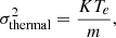 $$ \begin{aligned} \sigma _{\mathrm{thermal} }^2 = \frac{K T_e}{m} ,\end{aligned} $$