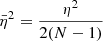 $$ \begin{aligned} \bar{\eta }^2 = \frac{\eta ^2}{2(N-1)} \end{aligned} $$