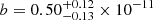 $ b = 0.50^{+0.12}_{-0.13} \times 10^{-11} $