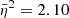$ \bar{\eta}^2 = 2.10 $