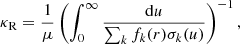$$ \begin{aligned} \kappa _{\rm R} = \frac{1}{\mu }\left(\int _{0}^{\infty } \frac{\mathrm{d}u}{\sum _k f_k(r)\sigma _k(u)}\right)^{-1}, \end{aligned} $$