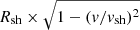 $ R_\mathrm{{sh}}\times \sqrt{1-({v}/v_\mathrm{{sh}})^2} $