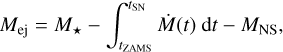 ${M_{{\rm{ej}}}} = {M_ \star } - \int_{{t_{{\rm{ZAMS}}}}}^{{t_{{\rm{SN}}}}} {\dot M} (t){\rm{d}}t - {M_{{\rm{NS}}}}{\rm{, }}$