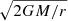 $ \sqrt{2GM/r} $