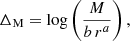 $$ \begin{aligned} \Delta _{\rm M} = \log \left(\frac{M}{b\,r^a}\right), \end{aligned} $$