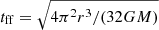 $ t_{\mathrm{ff}} = \sqrt{4\pi^2 r^3/(32 G M)} $