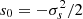 $ s_0=-\sigma_s^2/2 $