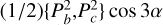 $\[(1 / 2)\left\{P_b^2, P_c^2\right\} \cos 3 \alpha\]$