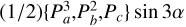 $\[(1 / 2)\left\{P_a^3, P_b^2, P_c\right\} \sin 3 \alpha\]$