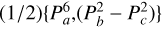 $\[(1 / 2)\left\{P_a^6,\left(P_b^2-P_c^2\right)\right\}\]$